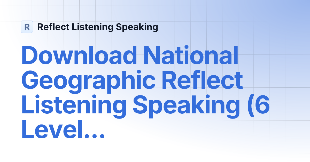 Download National Geographic Reflect Listening Speaking (6 Levels 